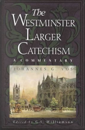 The Westminster Larger Catechism- A Commentary